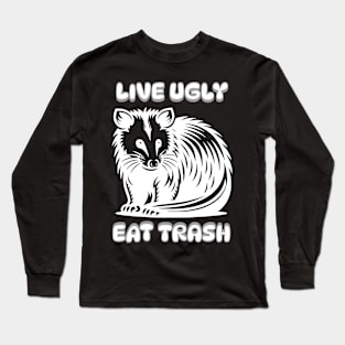 Live Ugly Eat Trash Long Sleeve T-Shirt